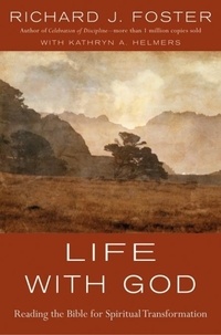 Richard J. Foster - Life with God - Reading the Bible for Spiritual Transformation.