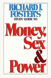 Richard J. Foster - Money Sex and Power Study Guide.