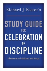 Richard J. Foster - Richard J. Foster's Study Guide for "Celebration of Discipline".