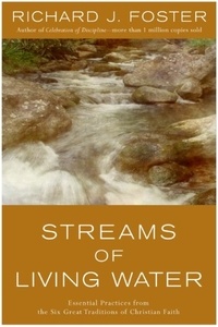 Richard J. Foster - Streams of Living Water - Celebrating the Great Traditions of Christ.
