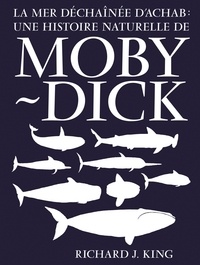 Richard J. King - La mer déchaînée d’Achab - Une histoire naturelle de Moby Dick.
