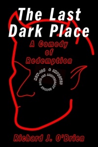  Richard J. O'Brien - The Last Dark Place: A Comedy of Redemption.