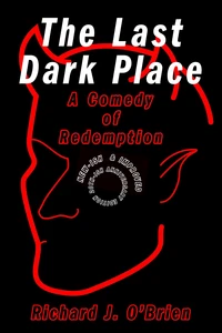 The Last Dark Place: A Comedy of Redemption