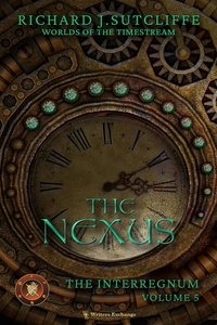  Richard J. Sutcliffe - The Nexus - Worlds of the Timestream: The Interregnum, #5.