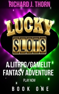  Richard J. Thorn - Lucky Slots Book 1 - Lucky Slots, #1.