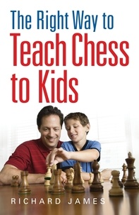 Richard James - The Right Way to Teach Chess to Kids.