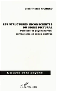 LES STRUCTURES INCONSCIENTES DU SIGNE PICTURAL. Peinture et psychanalyse, surréalisme et sémio-analyse