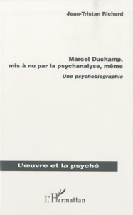 Marcel Duchamp, mis a nu par la psychanalyse, même