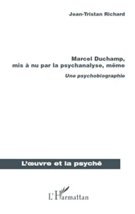 Marcel Duchamp, mis a nu par la psychanalyse, même