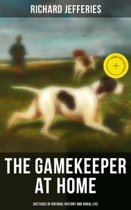 The Gamekeeper at Home: Sketches of Natural History and Rural Life