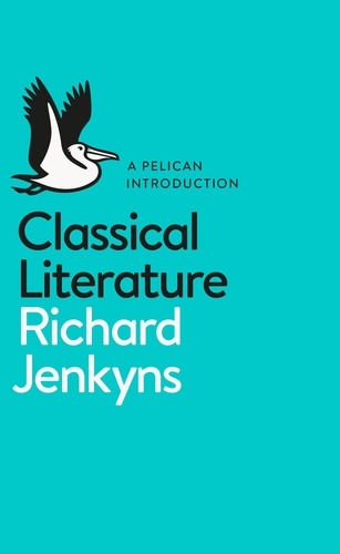 Richard Jenkyns - Classical Literature.