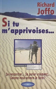 Si Tu M'Apprivoises. Pour Vraiment Rencontrer L'Autre