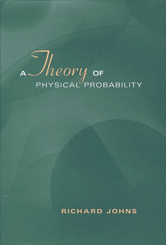 Richard Johns - A Theory Of Physical Probability.