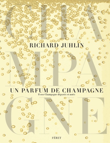 Richard Juhlin - Un parfum de champagne - 8 000 Champagne dégustés et notés.