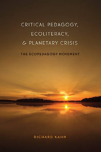 Richard Kahn - Critical Pedagogy, Ecoliteracy, and Planetary Crisis - The Ecopedagogy Movement.