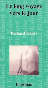 Richard Kalisz - Le long voyage vers le jour.