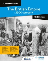 Richard Kennett et Sally Thorne - A new focus on...The British Empire, c.1500–present for KS3 History.