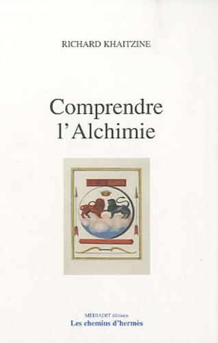 Richard Khaitzine - Comprendre l'Alchimie.