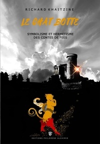 Richard Khaitzine - Le Chat Botté - Symbolisme et hermétisme des contes de Fées.