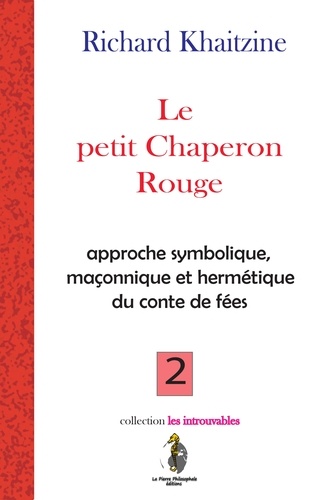 Richard Khaitzine - Le Petit chaperon Rouge - approche symbolique et hermétique du contes de fées.