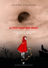 Richard Khaitzine - Le Petit Chaperon Rouge - Symbolisme et hermétisme des contes de Fées.