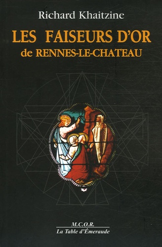 Richard Khaitzine - Les faiseurs d'or de Rennes-le-Château - Enigme sacrée ou sacrée énigme ?.