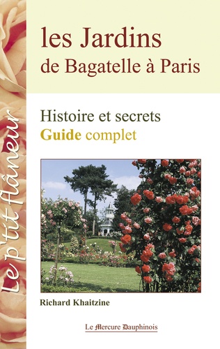 Les jardins de Bagatelle à Paris. Histoire et secrets