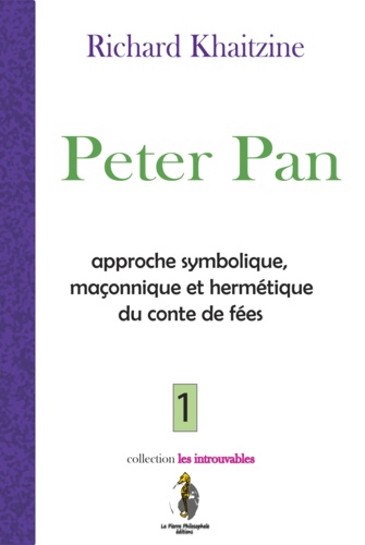 Richard Khaitzine - Peter Pan - approche symbolique maçonnique et hermétique du conte de fées.