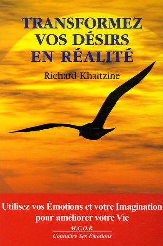 Richard Khaitzine - Transformez vos désirs en réalité.