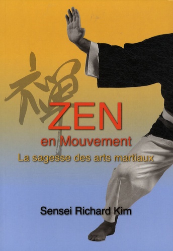 Richard Kim - Zen en mouvement - La sagesse des arts martiaux.