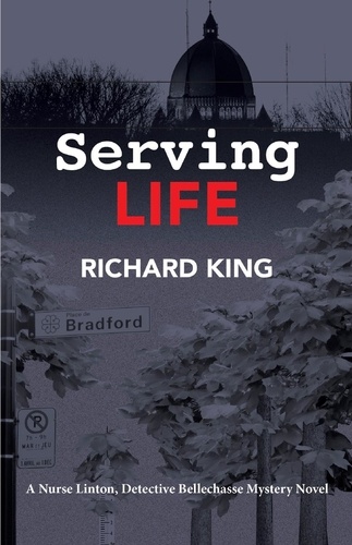 Richard King - Serving Life - A Nurse Linton, Detective Bellechasse Mystery Novel.