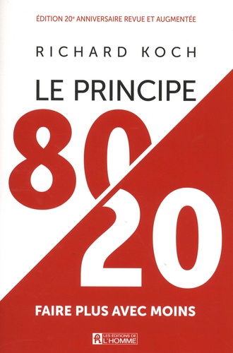 Richard Koch - Le principe 80/20 - Faire plus avec moins.