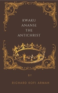 Richard Kofi Armah - Kwaku Ananse The Antichrist.