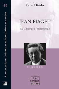Richard Köhler - Jean Piaget - De la biologie à l'épistémologie.