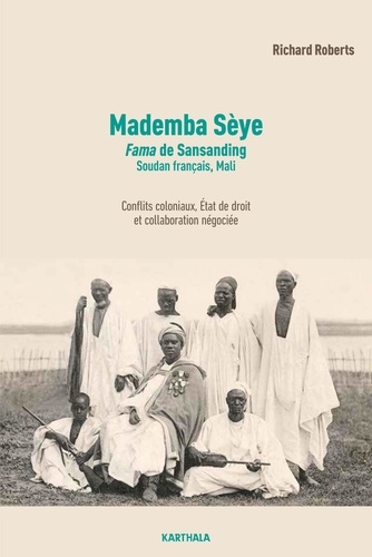 Mademba Sèye, fama de Sansanding, Soudan français, Mali. Conflits coloniaux, Etat de droit et collaboration négociée