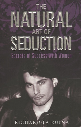 Richard La Ruina - The Natural Art of Seduction - Secrets of success with women.