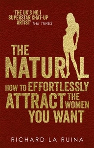 Richard La Ruina - The Natural - How to effortlessly attract the women you want.
