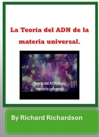 La Teoria del ADN de la materia universal