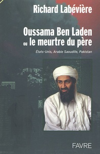 Richard Labévière - Oussama Ben Laden ou le meurtre du père. - Etats-Unis, Arabie Saoudite, Pakistan.