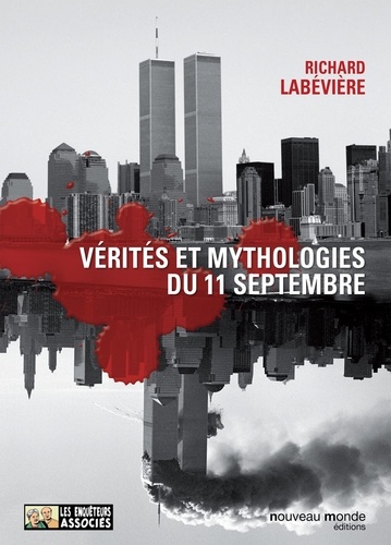 Richard Labévière - Vérités et mythologie du 11 septembre - Modeste contribution aux cérémonies officielles du Xe anniversaire.