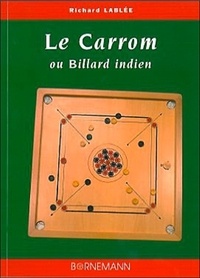 Richard Lablee - Le carrom ou billard indien - Règles et pratique.