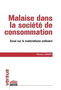 Richard Ladwein - Malaise dans la société de consommation - Essai sur le matérialisme ordinaire.