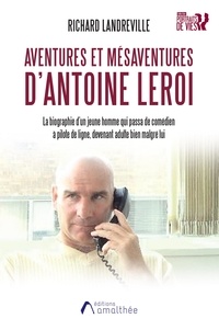 Richard Landreville - Aventures et mésaventures d'Antoine Leroi.