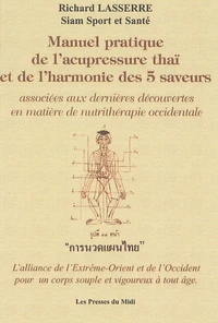 Manuel pratique de l'Acupressure Thaï et de l'harmonie des "5 saveurs" associée aux dernières découvertes en matière de nutrithérapie occidentale