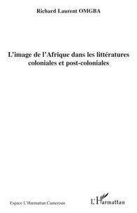 Richard Laurent Omgba - L'image de l'Afrique dans les littératures coloniales et post-coloniales.