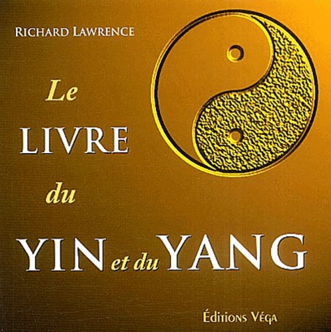 Richard Lawrence - Le livre du Yin et du Yang.