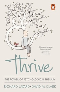 Richard Layard et David M. Clark - Thrive - The Power of Evidence-Based Psychological Therapies.