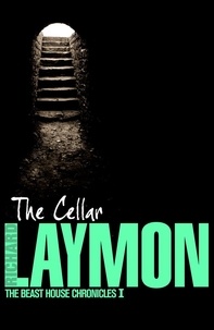 Richard Laymon - The Cellar (Beast House Chronicles, Book 1) - Who knows what might be down there….