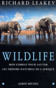 Richard Leakey - Wildlife. Mon Combat Pour Sauver Les Tresors Naturels De L'Afrique.