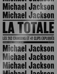 Richard Lecocq et François Allard - Michael Jackson, la totale - Les 263 chansons et 41 clips expliqués.